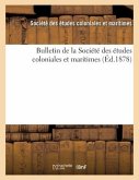 Bulletin de la Société Des Études Coloniales Et Maritimes (Éd.1878)