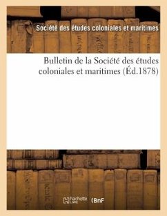 Bulletin de la Société Des Études Coloniales Et Maritimes (Éd.1878) - Sans Auteur