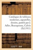 Catalogue de Tableaux Modernes, Aquarelles, Dessins, Pastels Par J. Adler, Beauquesne, Calvès
