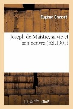 Joseph de Maistre, Sa Vie Et Son Oeuvre - Grasset, Eugène; Descostes, François