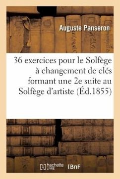 36 Exercices Pour Le Solfège À Changement de Clés Formant Une 2e Suite Au Solfège d'Artiste - Panseron, Auguste