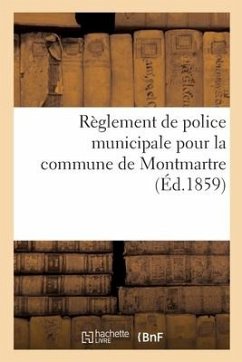 Règlement de Police Municipale Pour La Commune de Montmartre - Sans Auteur