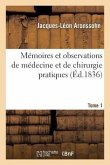 Mémoires Et Observations de Médecine Et de Chirurgie Pratiques, Tome 1