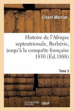 Histoire de l'Afrique Septentrionale, Berbérie. Tome 3 - Mercier, Ernest