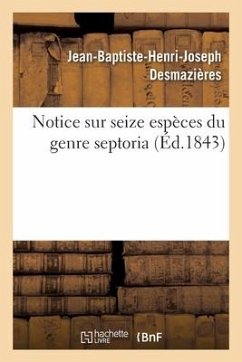 Notice Sur Seize Espèces Du Genre Septoria - Desmazieres-J B H J