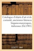 Catalogue d'Objets d'Art Et de Curiosité, Anciennes Faïences Hispano-Mauresques, Italiennes