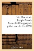 Vie Illustrée de Joseph-Benoît-Marcellinchampagnat, Prêtre Mariste