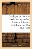 Catalogue de Tableaux Modernes, Aquarelles, Dessins, Miniatures, Sculptures, Meubles