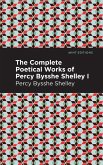 The Complete Poetical Works of Percy Bysshe Shelley Volume I