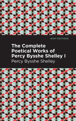 The Complete Poetical Works of Percy Bysshe Shelley Volume I - Shelley, Percy Bysshe