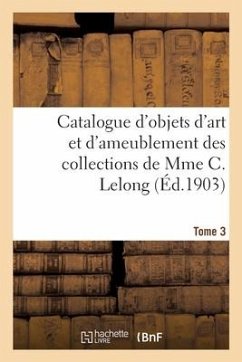 Catalogue d'Objets d'Art Et d'Ameublement Des Xviie Et Xviiie Siècles - Collectif
