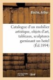 Catalogue d'Un Mobilier Artistique Ancien Et de Style, Objets d'Art, Tableaux, Sculptures