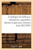 Catalogue de Tableaux Anciens Et Modernes, Miniatures, Aquarelles, Dessins Et Gravures