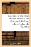 Catalogue d'Anciennes Faïences Italiennes Des Fabriques de Gubbio, Urbino, Caffagiolo