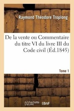Cover de la Vente Ou Commentaire Du Titre VI Du Livre III Du Code Civil. Tome 1