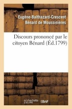 Discours Prononcé Par Le Citoyen Bénard, Président d'Administration Municipale Du 8e Arrondissement: Le 10 Germinal an VII, Jour de la Fête de la Jeun - Benard de Moussinieres-E