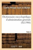 Dictionnaire Encyclopédique d'Administration Générale. Tome 4