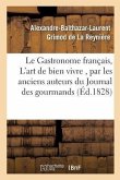Le Gastronome Français, Ou l'Art de Bien Vivre, Par Les Anciens Auteurs Du Journal Des