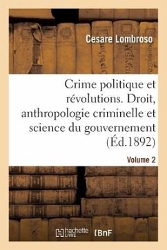 Le Crime Politique Et Les Révolutions. Volume 2 - Lombroso, Cesare