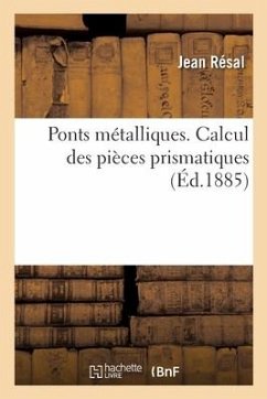 Ponts Métalliques. Calcul Des Pièces Prismatiques, Renseignements Pratiques, Formules Usuelles - Résal, Jean