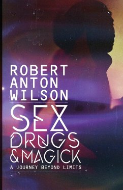 Sex, Drugs & Magick - A Journey Beyond Limits - Wilson, Robert Anton
