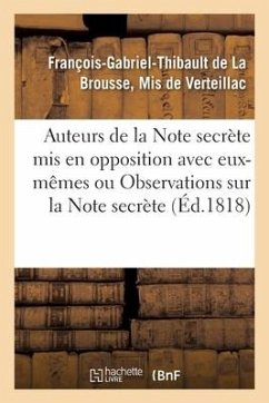 Les Auteurs de la Note Secrète MIS En Opposition Avec Eux-Mêmes: Ou Observations Sur La Note Secrète - de Verteillac-F-G-T