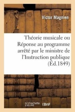 Théorie Musicale Ou Réponse Au Programme Arrêté Par Le Ministre de l'Instruction Publique - Magnien, Victor