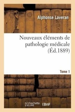 Nouveaux Éléments de Pathologie Médicale. Tome 1 - Laveran, Alphonse; Teissier, Joseph