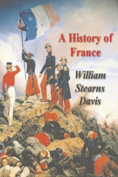 A History of France from the Earliest Times to the Treaty of Versailles - Stearns Davis, William