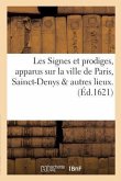Les Signes Et Prodiges, Apparus Sur La Ville de Paris, Sainct-Denys & Autres Lieux. Le Soir Du: Dimanche Douziesme Septembre 1621 . Ensemble Des Liver