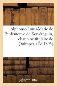 Alphonse-Louis-Marie de Penfentenyo de Kervéréguin, Chanoine Titulaire de Quimper,: Curé-Archiprêtre de la Cathédrale de Saint-Corentin - de Kerangal