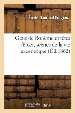 Gens de Bohème Et Têtes Fêlées, Scènes de la Vie Excentrique - Forgues-E D