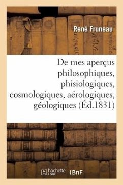 Continuation de Mes Aperçus Philosophiques, Phisiologiques, Cosmologiques, Aérologiques, Géologiques - Fruneau-R