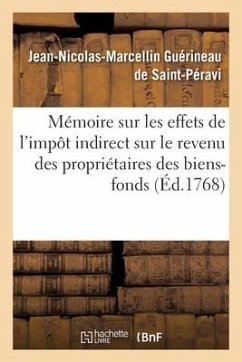 Mémoire Sur Les Effets de l'Impôt Indirect Sur Le Revenu Des Propriétaires Des Biens-Fonds - Guérineau de Saint-Péravi, Jean-Nicolas-Marcellin