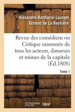 Revue Des Comédiens. Tome 1 - Grimod de la Reynière, Alexandre-Balthazar-Laurent; Pillet, Fabien