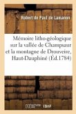 Mémoire Litho-Géologique Sur La Vallée de Champsaur, La Montagne de Drouveire Dans Le Haut-Dauphiné