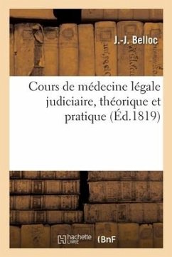 Cours de Médecine Légale Judiciaire, Théorique Et Pratique - Belloc