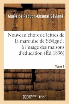 Cover Nouveau Choix de Lettres de la Marquise de Sévigné À l'Usage Des Maisons d'Éducation. Tome 1