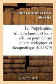 La Propylamine, La Triméthylamine Et Leurs Sels: Étudiés Au Point de Vue Pharmacologique Et Thérapeutique. Traduit Du Portugais
