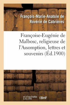 Françoise-Eugénie de Malbosc, Religieuse de l'Assomption, Lettres Et Souvenirs - de Rovérié de Cabrières, François-Marie-Anatole