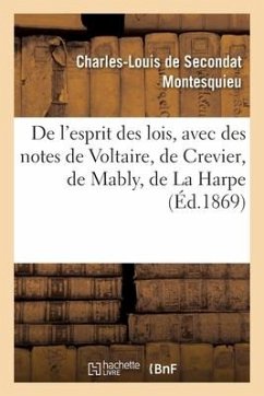 de l'Esprit Des Lois, Avec Des Notes de Voltaire, Crevier, Mably, La Harpe. Nouvelle Édition - Montesquieu