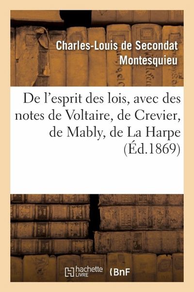 de l'Esprit Des Lois, Avec Des Notes de Voltaire, Crevier, Mably, La Harpe. Nouvelle Édition de l'Esprit Des Lois, Avec Des Notes de Voltaire, Crevier, Mably, La Harpe. Nouvelle Édition
