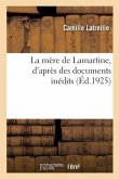 La Mère de Lamartine, d'Après Des Documents Inédits