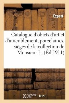Catalogue d'Objets d'Art Et d'Ameublement, Porcelaines, Sièges Et Meubles, Tapisseries, Tableaux - Mannheim, Mm