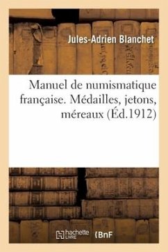 Manuel de Numismatique Française. Médailles, Jetons, Méreaux - Blanchet-J-A