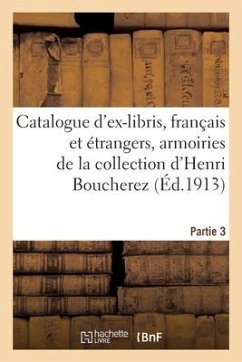 Catalogue d'Ex-Libris Anciens Et Modernes, Français Et Étrangers, Armoiries - Collectif