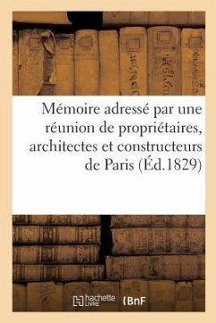 Mémoire Adressé Par Une Réunion de Propriétaires, Architectes Et Constructeurs de la Ville - Sans Auteur