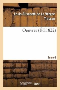 Oeuvres. Tome 4 - Tressan, Louis-Élisabeth de la Vergne; Delille, Jacques; Bailly, Jean Sylvain; Condorcet, Jean-Antoine-Nicolas de Caritat; Campenon, Vincent; Tressan, Stanislas de Lavergne; Martin, Émile