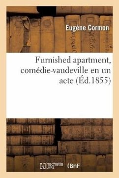 Furnished Apartment, Comédie-Vaudeville En Un Acte - Cormon, Eugène; Grangé, Eugène