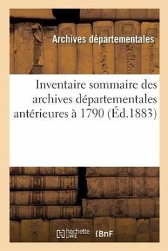 Inventaire Sommaire Des Archives Départementales Antérieures À 1790 - Archives Departementales